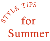 STYLE TIPS for Summer