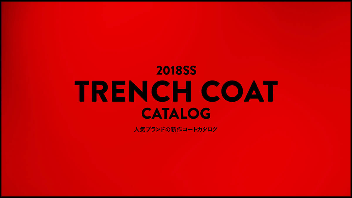 2018SS TRENCH COAT CATALOG  �l�C�u�����h�̐V��R�[�g�J�^���O
