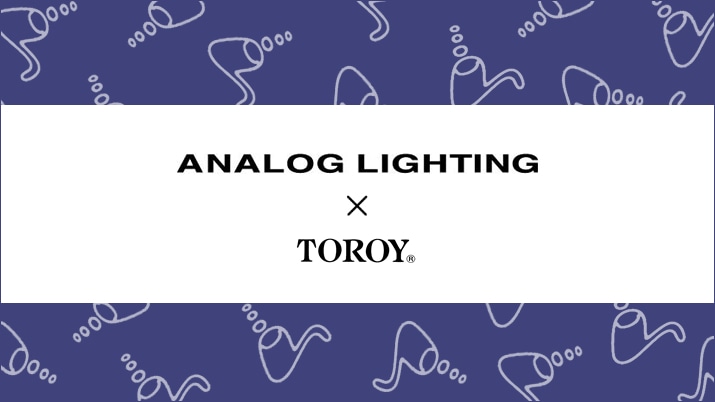 ANALOG LIGHTING × TOROỸR{ACe