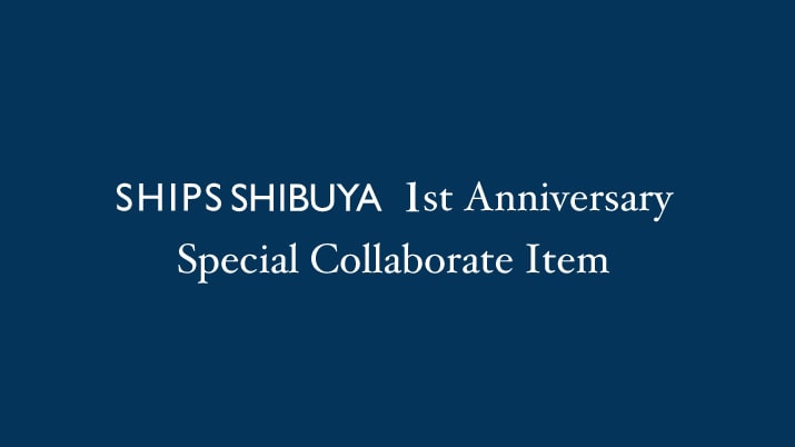 SHIPS SHIBUYA 1st Anniversary Special Collaborate Item