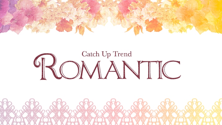 Catch Up Trend@ROMANTICu[Ƃ܂Ȃ!