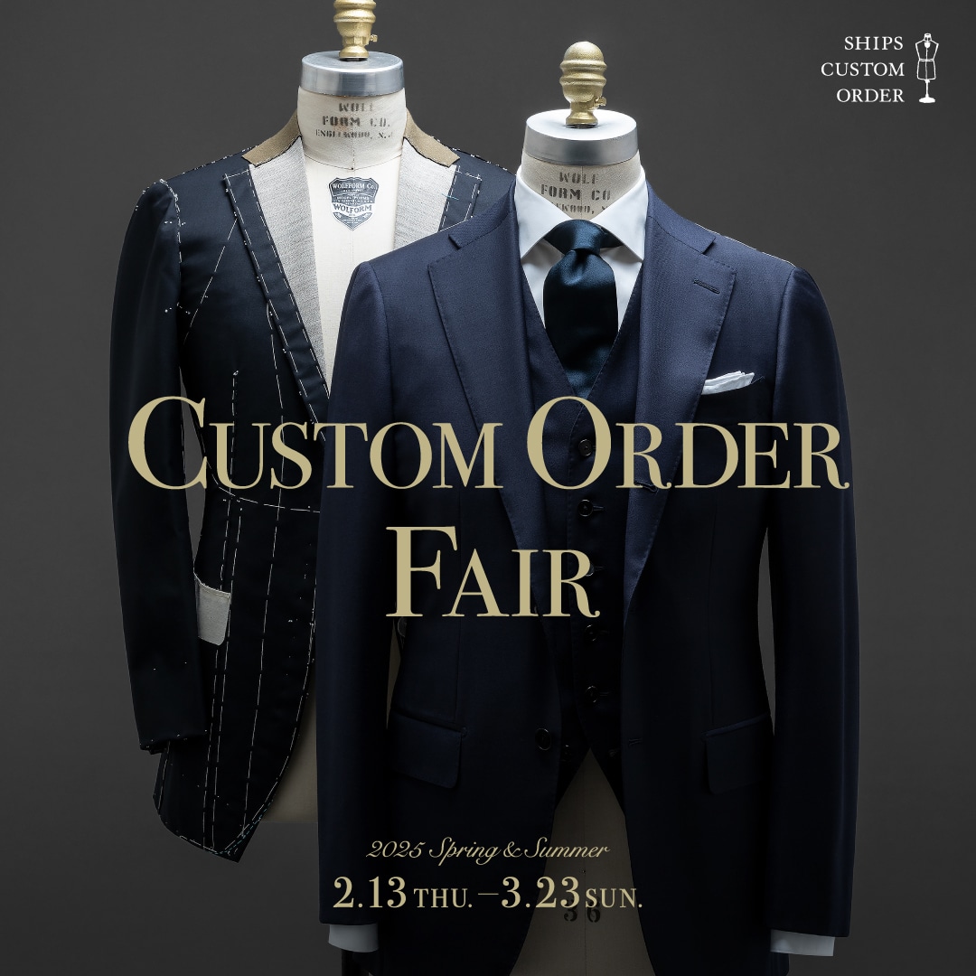 �I�[�_�[�X�[�c�����g�߂ɁB�u2025 Spring&Summer SHIPS CUSTOM ORDER FAIR�v