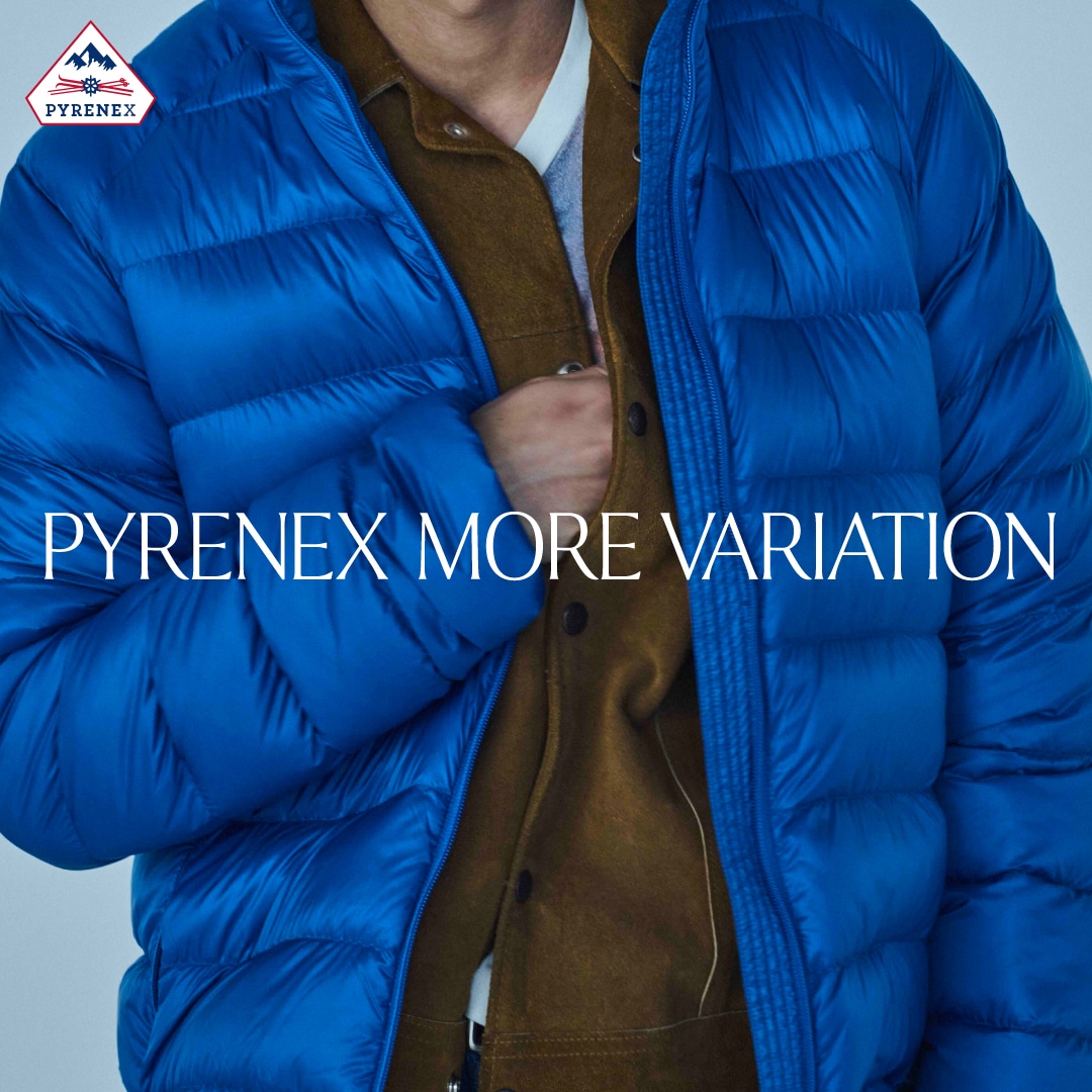 MEN]フランス発高品質ダウンブランド〈PYRENEX〉の MORE VARIATIONを開催