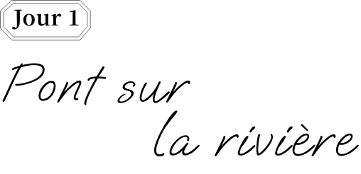 Jour 1 Pont sur la riviere