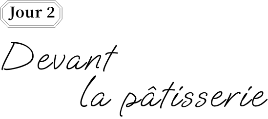 Jour 2 Devant la patisserie