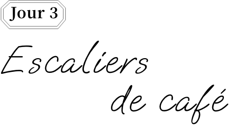 Jour 3 Escaliers de cafe