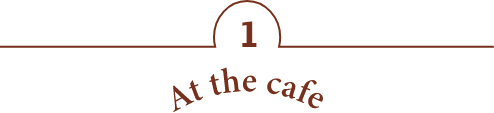 1 At the cafe