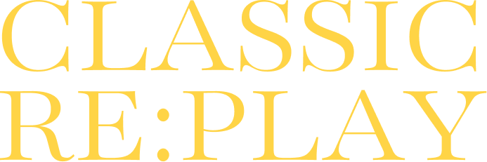 CLASSIC RE:PLAY